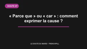 Le doute du mardi 07 — « Parce que » ou « car » : comment exprimer la cause ?