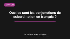Le doute du mardi 08 — Quelles sont les conjonctions de subordination en français ?